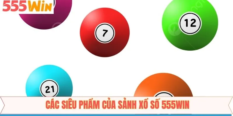 Giới thiệu một số hình thức xổ số phổ biến nhất tại 555Win