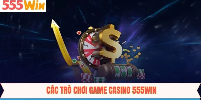 Các siêu phẩm nổi bật của sòng bài 555Win