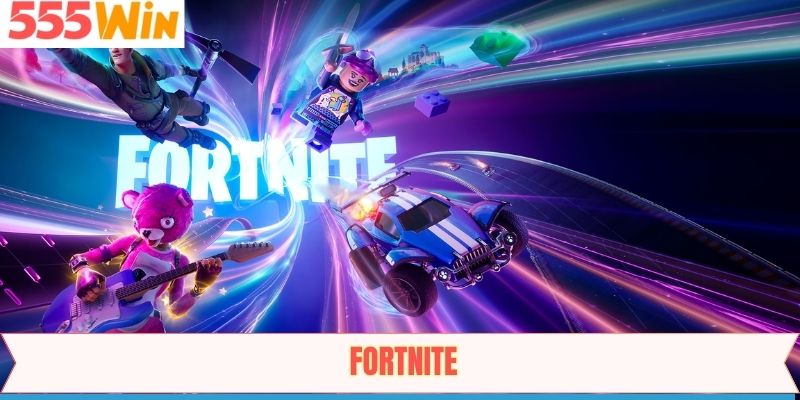 Fortnite - Trò Chơi Giải Trí Sinh Tồn Hấp Dẫn Nhất Tại 555Win