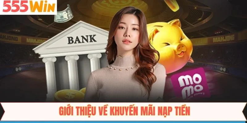 Đôi nét về ưu đãi nạp tiền trên 555win