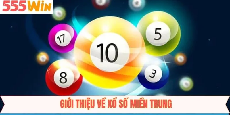 Tổng quát về xổ số miền Trung tại 555Win
