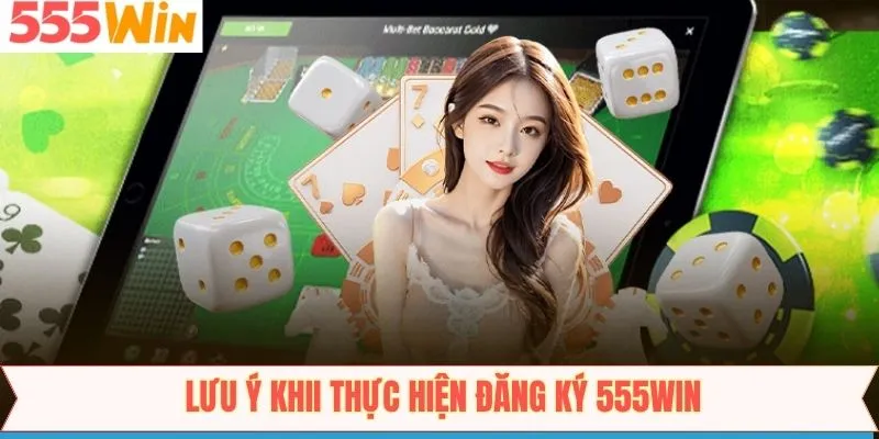 Những lưu ý thiết yếu cần biết khi đăng ký 555win