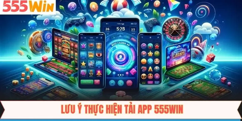 Chú ý để tải app 555Win thành công