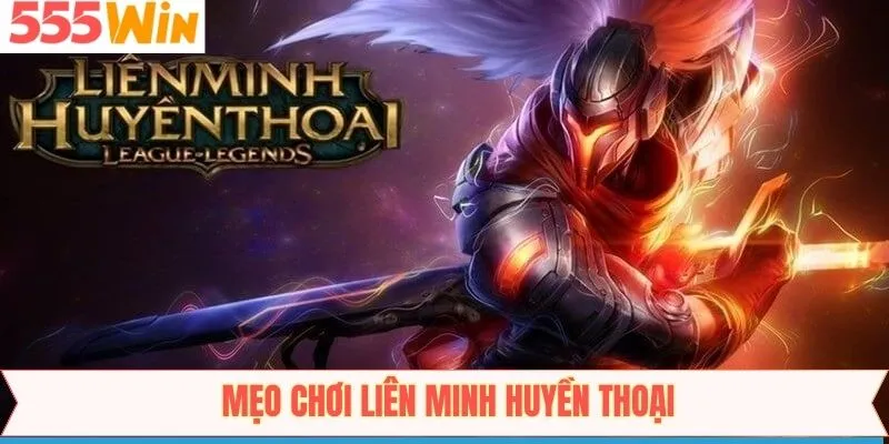 Mẹo Chơi Liên Minh Huyền Thoại Thắng Lớn, Nhận Thưởng Hấp Dẫn