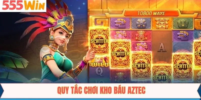 Một số luật chơi cần nắm khi tham gia kho báu Aztec