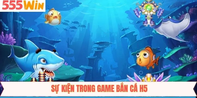 Sự kiện diễn ra trong game săn cá H5