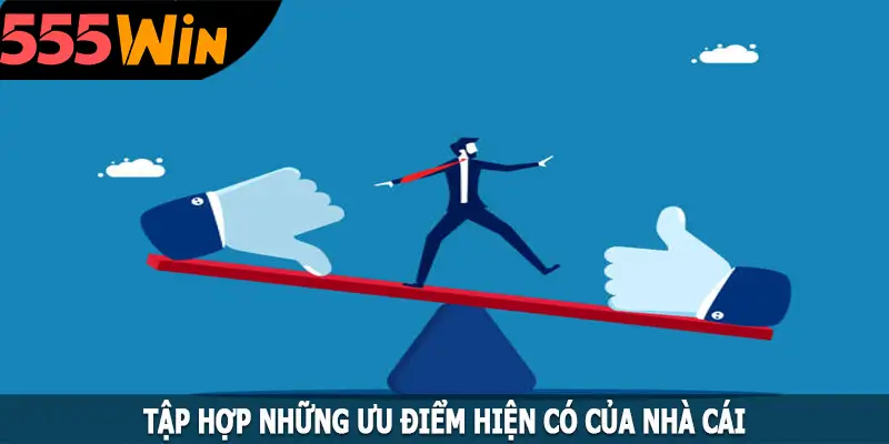 Tập hợp những ưu điểm hiện có của nhà cái