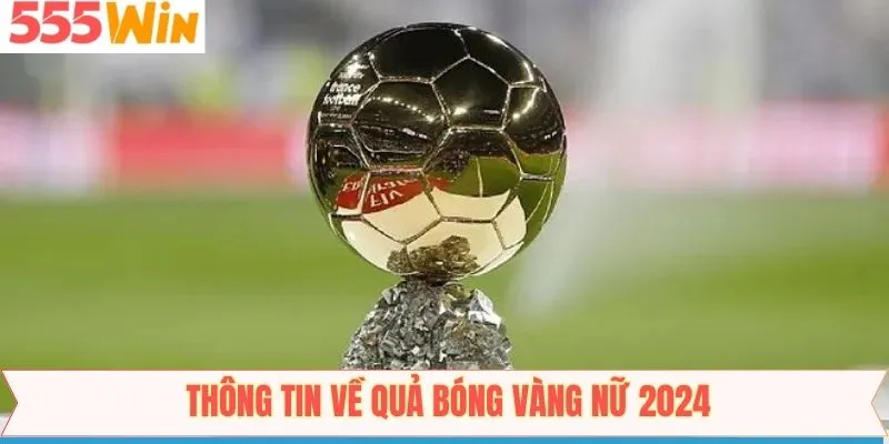 Nội dung sơ lược về giải quả bóng vàng nữ vào năm 2024