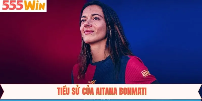 Tiểu sử cầu thủ trẻ nổi tiếng Aitana Bonmatí