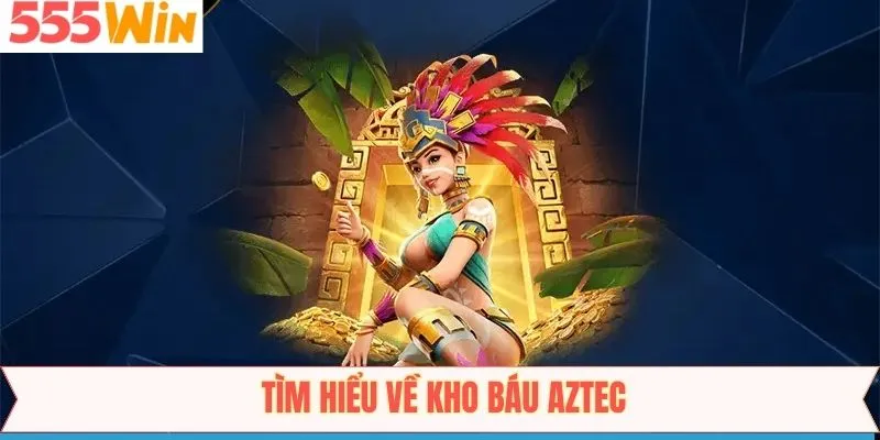 Đôi nét kho báu Aztec