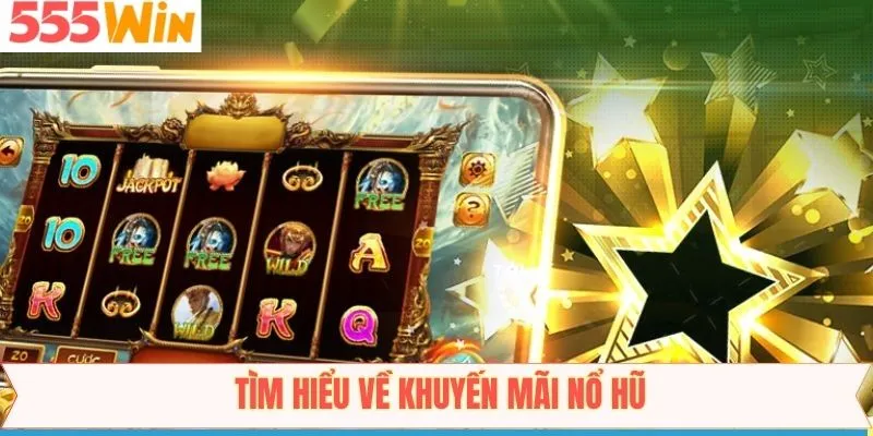 Giới thiệu về sự kiện khuyến mãi nổ hũ