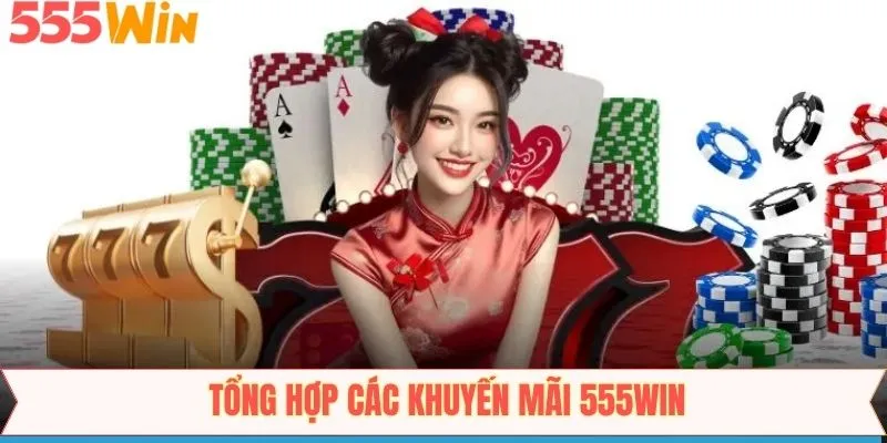 Điểm danh những ưu đãi nổi bật nhất tại 555Win hiện nay