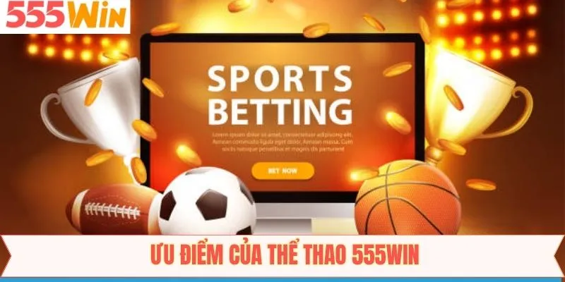 Ưu điểm nổi bật mà thể thao 555win sở hữu