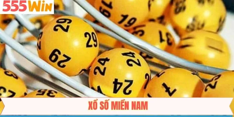 Xổ Số Miền Nam - Cơ Hội Quay Thưởng Trúng Lớn Từ 555Win
